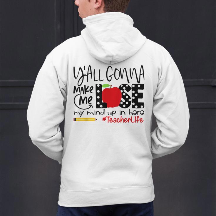 Y'All Gonna Make Me Lose My Mind Up Here Teacher Men's Hoodie Back Print, gift for family, gift for coworker Y'All Gonna Make Me Lose My Mind Up Here Teacher Men's Hoodie Back Print, gift for family, gift for coworker