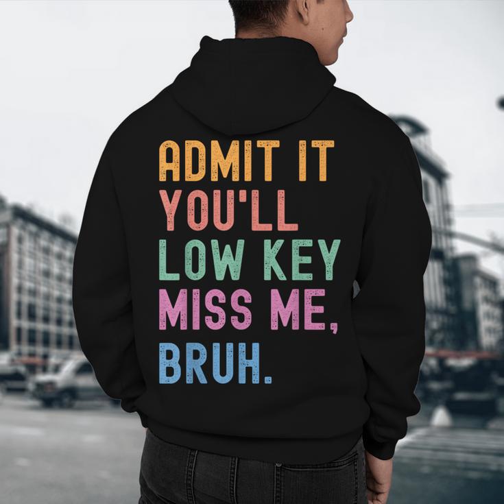 Admit It You'Ll Low Key Miss Me Bruh Women Men Teacher Men's Hoodie Back Print, novelty gifts, funny gifts Admit It You'Ll Low Key Miss Me Bruh Women Men Teacher Men's Hoodie Back Print, novelty gifts, funny gifts