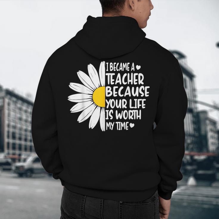 i Became a Teacher Because Your Life Is Worth My Time Men's Hoodie Back Print, novelty gifts, funny gifts i Became a Teacher Because Your Life Is Worth My Time Men's Hoodie Back Print, novelty gifts, funny gifts
