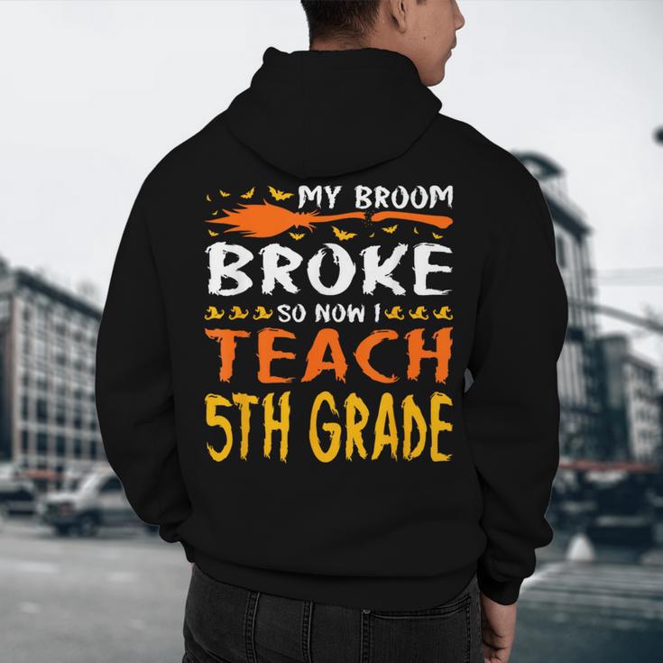 My Broom Broke So Now I Teach 5th Grade Halloween Teacher Men's Hoodie Back Print, novelty gifts, funny gifts My Broom Broke So Now I Teach 5th Grade Halloween Teacher Men's Hoodie Back Print, novelty gifts, funny gifts