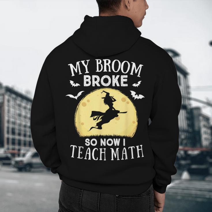 My Broom Broke So Now I Teach Math Teacher Halloween Costume For Men Women Men's Hoodie Back Print, novelty gifts, funny gifts
