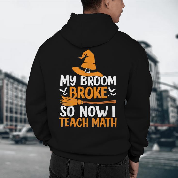 My Broom Broke So Now I Teach Math Teacher Halloween Men's Hoodie Back Print, novelty gifts, funny gifts