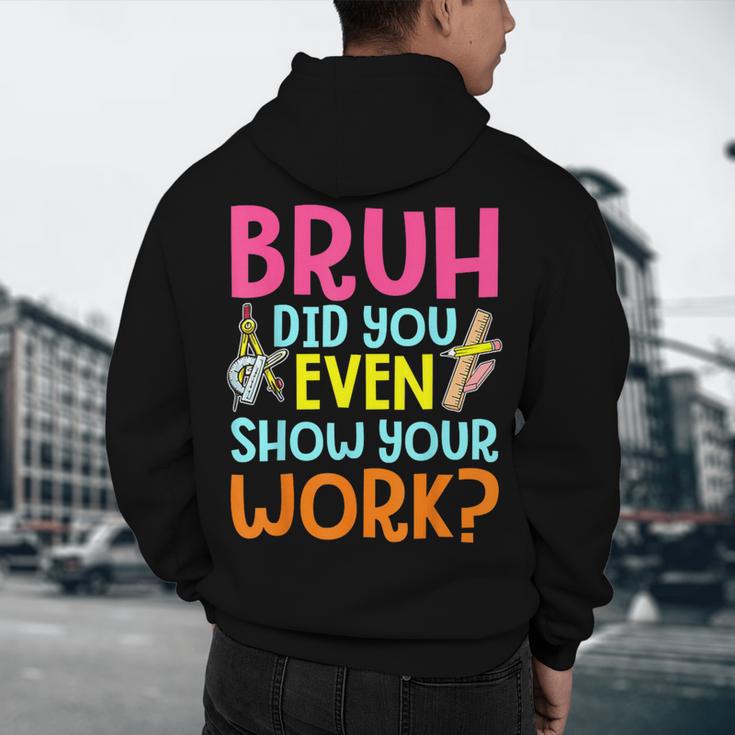 Bruh Did You Even Show Your Work Humorous Math Teacher Men's Hoodie Back Print, novelty gifts, funny gifts
