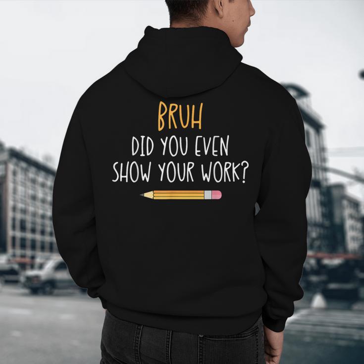 Bruh Did You Even Show Your Work Math Teacher Men's Hoodie Back Print, novelty gifts, funny gifts Bruh Did You Even Show Your Work Math Teacher Men's Hoodie Back Print, novelty gifts, funny gifts