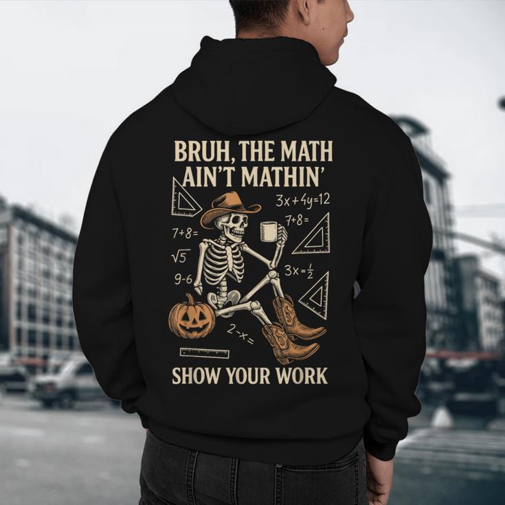Bruh The Math Ain’t Mathin Halloween Skeleton Math Teacher Men's Hoodie Back Print, novelty gifts, funny gifts Bruh The Math Ain’t Mathin Halloween Skeleton Math Teacher Men's Hoodie Back Print, novelty gifts, funny gifts