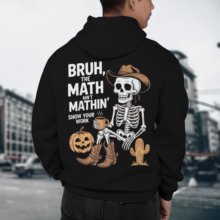 Bruh The Math Ain't Mathin' Show Your Work Halloween Teacher Men's Hoodie Back Print, novelty gifts, funny gifts Bruh The Math Ain't Mathin' Show Your Work Halloween Teacher Men's Hoodie Back Print, novelty gifts, funny gifts