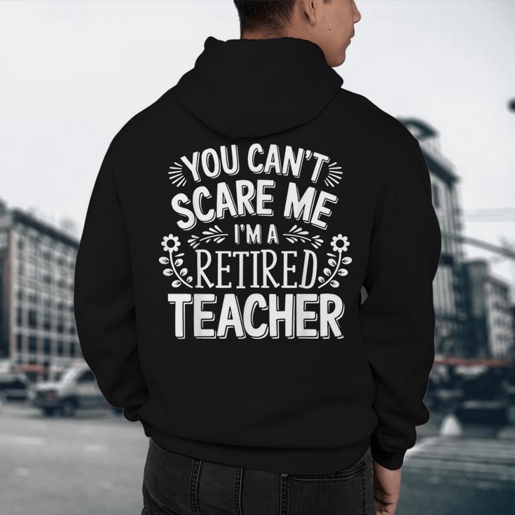 You Can't Scare Me I'm A Retired Teacher Ex-Teacher Teaching Men's Hoodie Back Print, novelty gifts, funny gifts