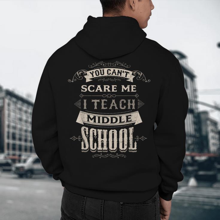You Cant Scare Me I Teach Middle School Teacher Men's Hoodie Back Print, novelty gifts, funny gifts You Cant Scare Me I Teach Middle School Teacher Men's Hoodie Back Print, novelty gifts, funny gifts