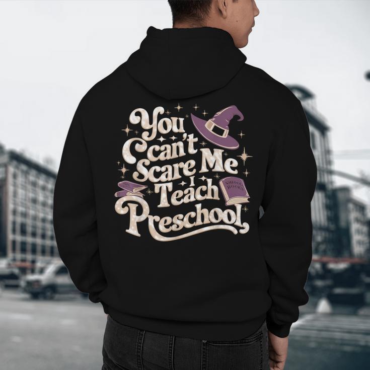 You Can't Scare Me I Teach Preschool Teacher Halloween Witch Men's Hoodie Back Print, novelty gifts, funny gifts
