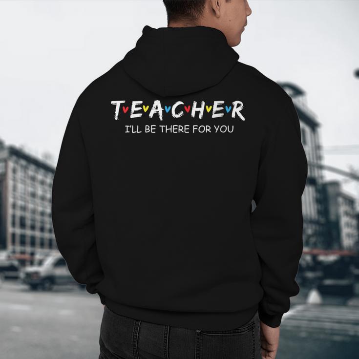 Cute Trendy Teacher Shirt I'Ll Be There For You Men's Hoodie Back Print, novelty gifts, funny gifts Cute Trendy Teacher Shirt I'Ll Be There For You Men's Hoodie Back Print, novelty gifts, funny gifts