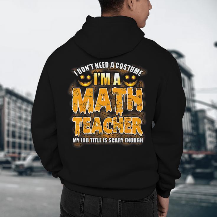 I Don't Need A Costume I'm A Math Teacher Halloween Men's Hoodie Back Print, novelty gifts, funny gifts I Don't Need A Costume I'm A Math Teacher Halloween Men's Hoodie Back Print, novelty gifts, funny gifts