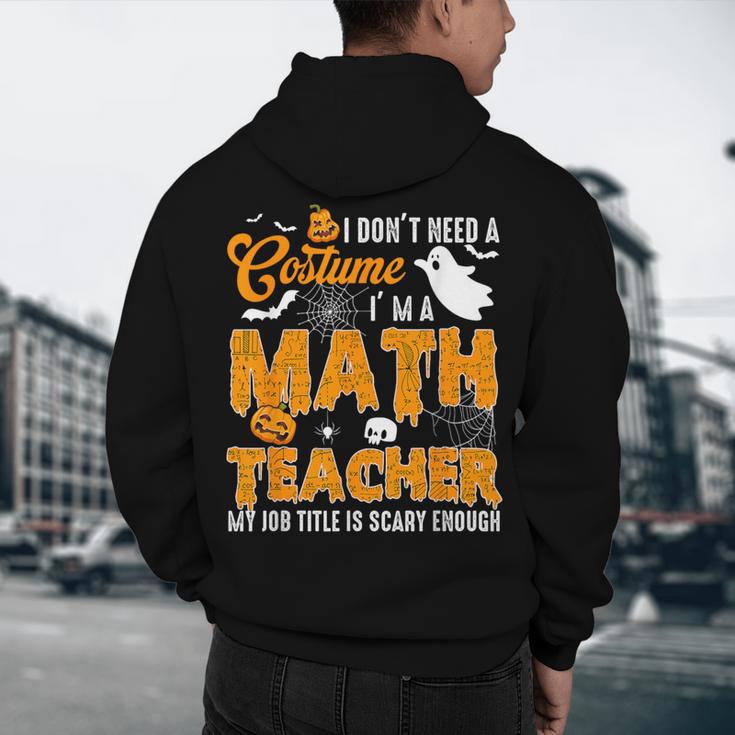I Don't Need a Costume I'm A Math Teacher Halloween Costume Men's Hoodie Back Print, novelty gifts, funny gifts I Don't Need a Costume I'm A Math Teacher Halloween Costume Men's Hoodie Back Print, novelty gifts, funny gifts