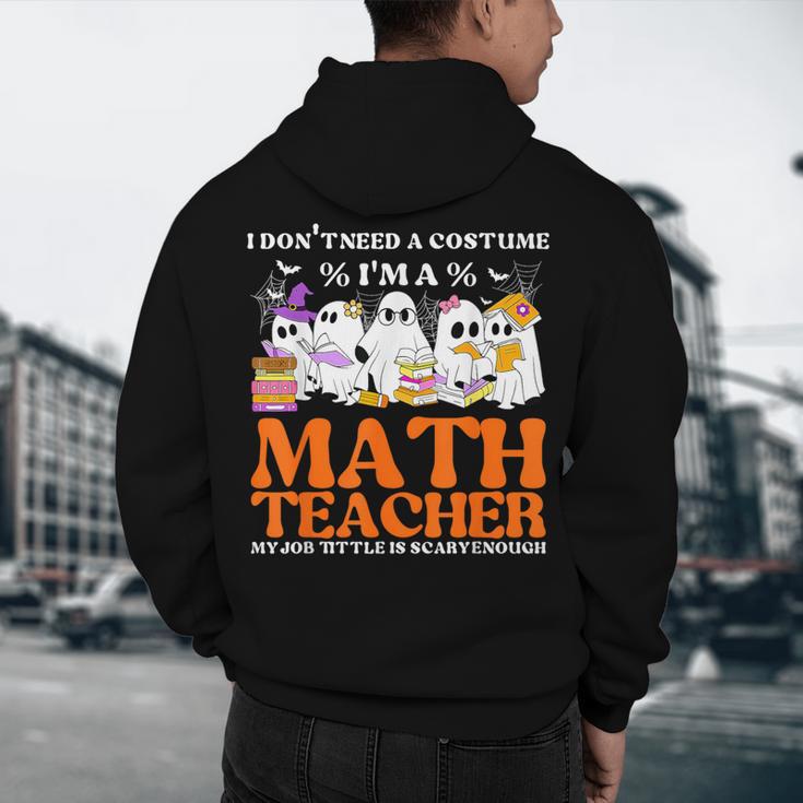 I Don't Need A Costume I'm A Math Teacher Halloween Women Men's Hoodie Back Print, novelty gifts, funny gifts