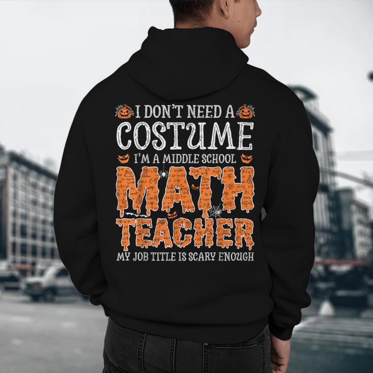 I Don’t Need a Costume Middle School Math Teacher Halloween Men's Hoodie Back Print, novelty gifts, funny gifts I Don’t Need a Costume Middle School Math Teacher Halloween Men's Hoodie Back Print, novelty gifts, funny gifts