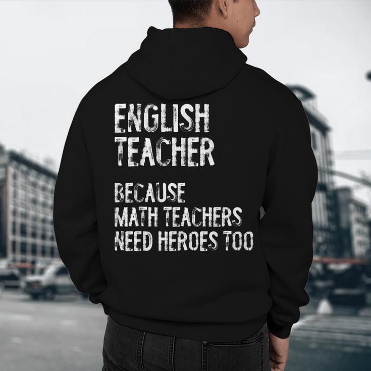 English Teacher Because Math Teachers Need Heroes Too Men's Hoodie Back Print, novelty gifts, funny gifts