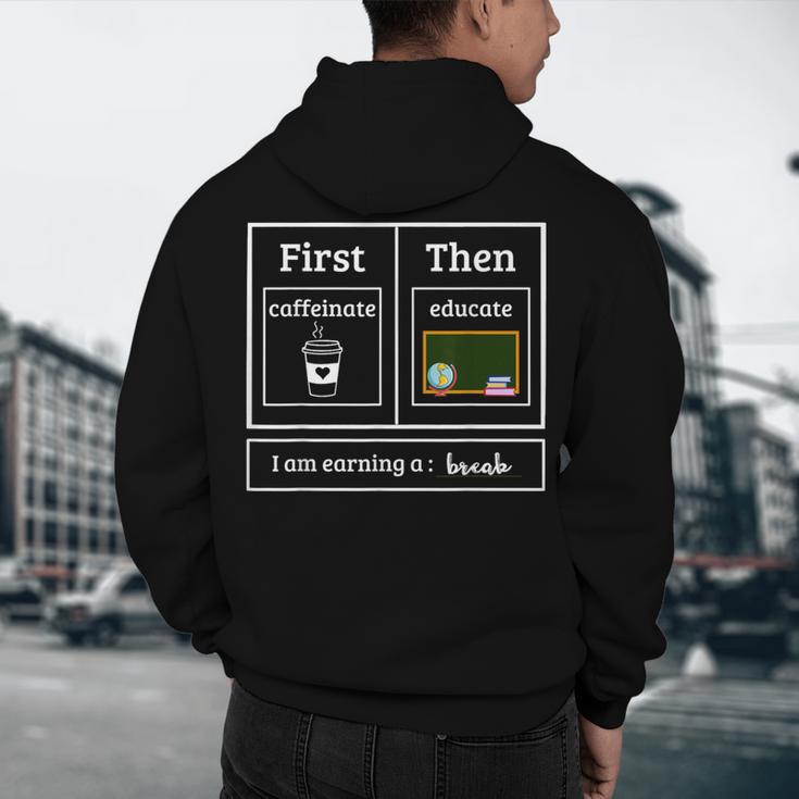 First Caffeinate Then Educate I Am Earning A Break Teacher Men's Hoodie Back Print, novelty gifts, funny gifts First Caffeinate Then Educate I Am Earning A Break Teacher Men's Hoodie Back Print, novelty gifts, funny gifts