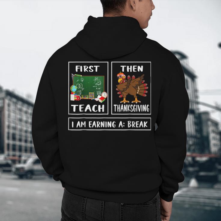 First Teach Then Thanksgiving I'm Earning A Break Teacher Men's Hoodie Back Print, novelty gifts, funny gifts First Teach Then Thanksgiving I'm Earning A Break Teacher Men's Hoodie Back Print, novelty gifts, funny gifts