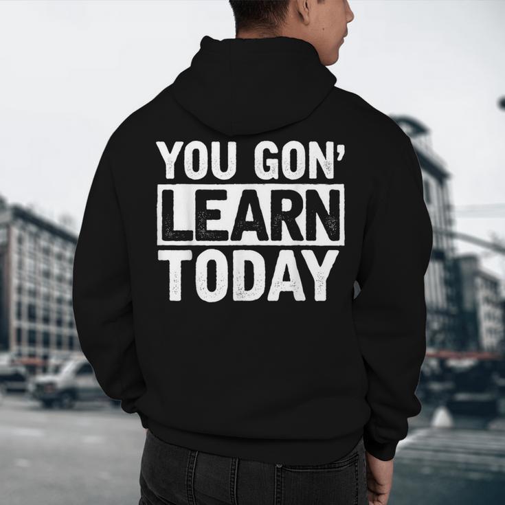You Gon Learn Today Teacher Teaching Men's Hoodie Back Print, novelty gifts, funny gifts