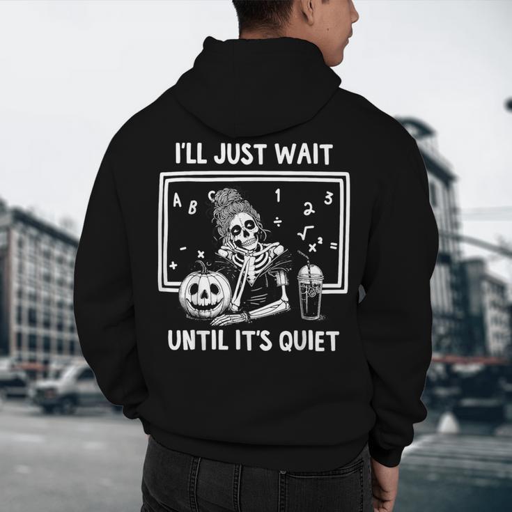 I'Ll Just Wait Until It's Quiet Halloween Teacher Mom Men's Hoodie Back Print, novelty gifts, funny gifts I'Ll Just Wait Until It's Quiet Halloween Teacher Mom Men's Hoodie Back Print, novelty gifts, funny gifts
