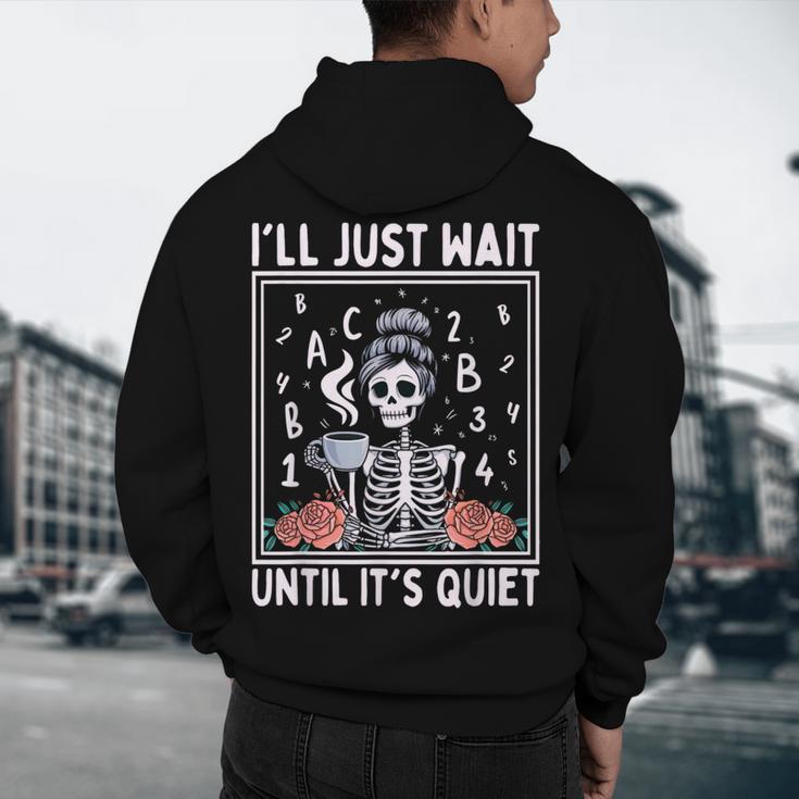 I'Ll Just Wait Until It's Quiet Skeleton Coffee Teacher Men's Hoodie Back Print, novelty gifts, funny gifts I'Ll Just Wait Until It's Quiet Skeleton Coffee Teacher Men's Hoodie Back Print, novelty gifts, funny gifts