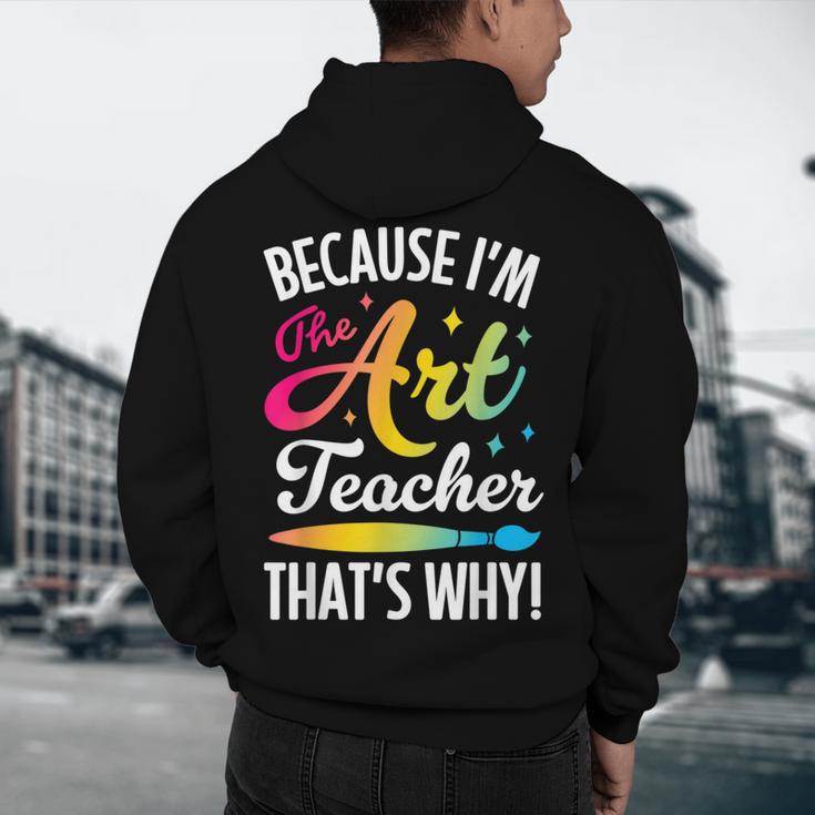 Because I'm The Art Teacher That's Why Artists Men Women Men's Hoodie Back Print, novelty gifts, funny gifts Because I'm The Art Teacher That's Why Artists Men Women Men's Hoodie Back Print, novelty gifts, funny gifts