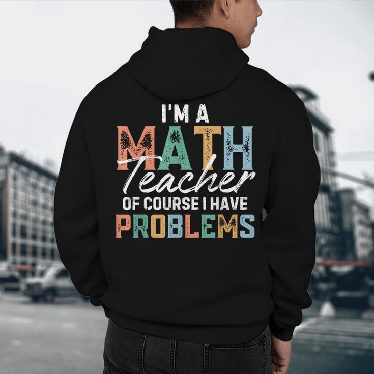 I'm A Math Teacher Of Course I Have Problems Back To School Men's Hoodie Back Print, novelty gifts, funny gifts I'm A Math Teacher Of Course I Have Problems Back To School Men's Hoodie Back Print, novelty gifts, funny gifts