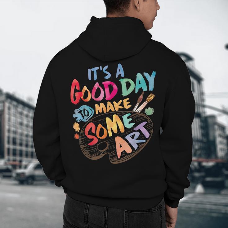 It's A Good Day To Make Some Art Artist Drawing Teacher Tees Men's Hoodie Back Print, novelty gifts, funny gifts It's A Good Day To Make Some Art Artist Drawing Teacher Tees Men's Hoodie Back Print, novelty gifts, funny gifts