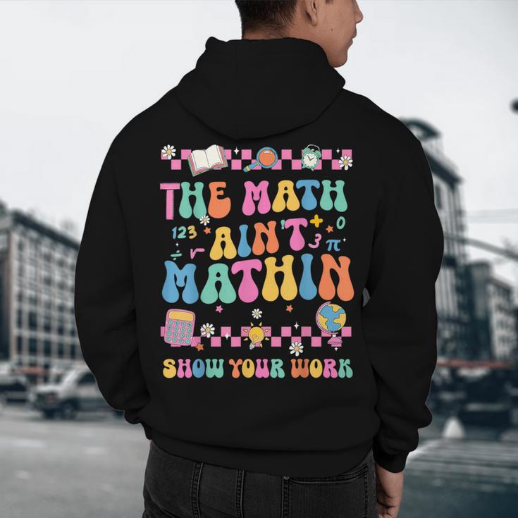 The Math Ain't Mathin Show Your Work Math Teacher Crew Men's Hoodie Back Print, novelty gifts, funny gifts The Math Ain't Mathin Show Your Work Math Teacher Crew Men's Hoodie Back Print, novelty gifts, funny gifts