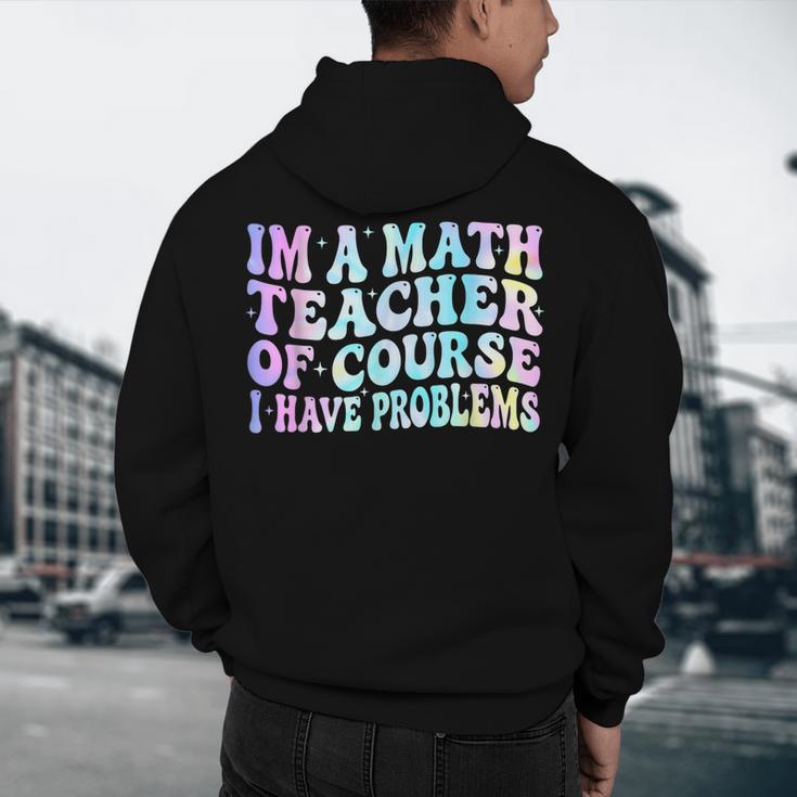 Math Teacher Im a Math Teacher Of Course I Have Problems Men's Hoodie Back Print, novelty gifts, funny gifts Math Teacher Im a Math Teacher Of Course I Have Problems Men's Hoodie Back Print, novelty gifts, funny gifts