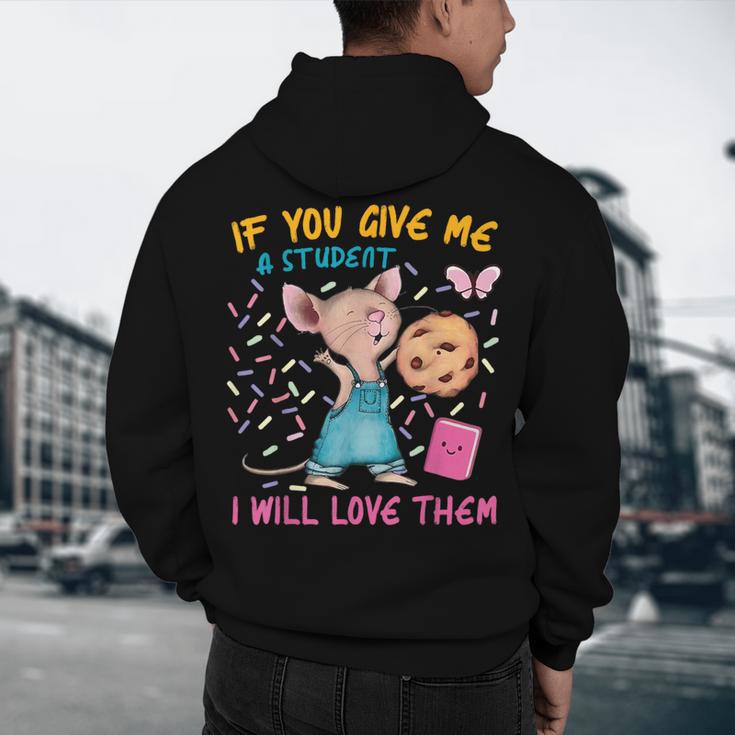 Mouse Teacher If You Give Me A Student I Will Love Them Men's Hoodie Back Print, novelty gifts, funny gifts Mouse Teacher If You Give Me A Student I Will Love Them Men's Hoodie Back Print, novelty gifts, funny gifts