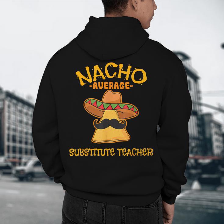 Nacho Average Substitute Teacher Mexican Cinco De Mayo Men Women Men's Hoodie Back Print, novelty gifts, funny gifts Nacho Average Substitute Teacher Mexican Cinco De Mayo Men Women Men's Hoodie Back Print, novelty gifts, funny gifts