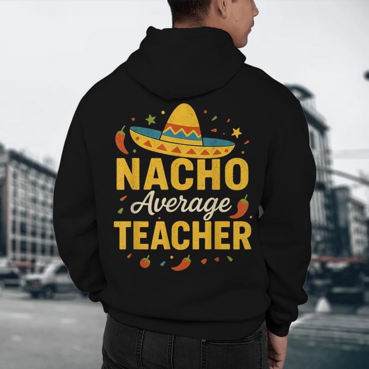 Nacho Average Teacher Cinco De Mayo Teacher Fiesta Men's Hoodie Back Print, novelty gifts, funny gifts Nacho Average Teacher Cinco De Mayo Teacher Fiesta Men's Hoodie Back Print, novelty gifts, funny gifts