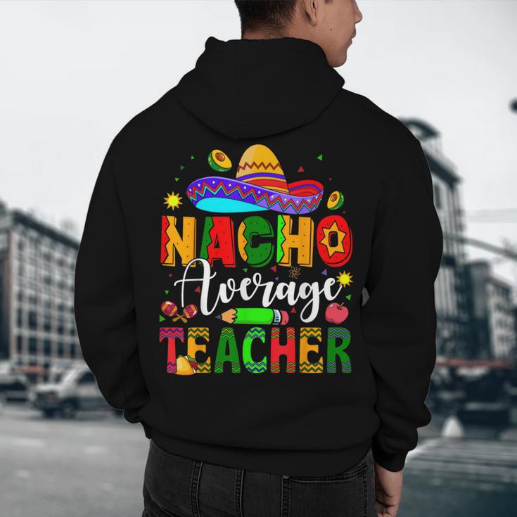 Nacho Average Teacher Mexican Teacher Cinco De Mayo Fiesta Men Women Girls Kids Men's Hoodie Back Print, novelty gifts, funny gifts Nacho Average Teacher Mexican Teacher Cinco De Mayo Fiesta Men Women Girls Kids Men's Hoodie Back Print, novelty gifts, funny gifts