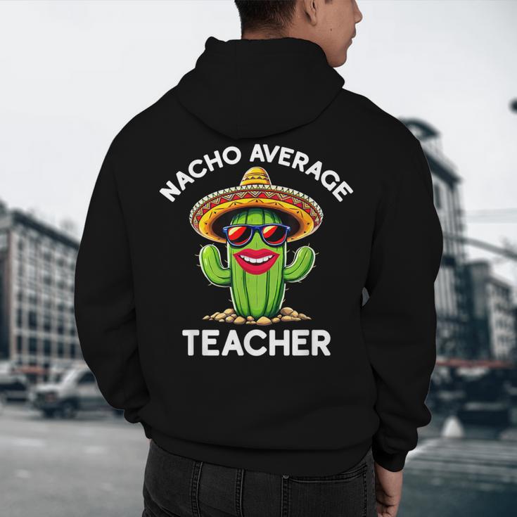 Nacho Average Teacher Sarcastic Women Teaching Men's Hoodie Back Print, novelty gifts, funny gifts