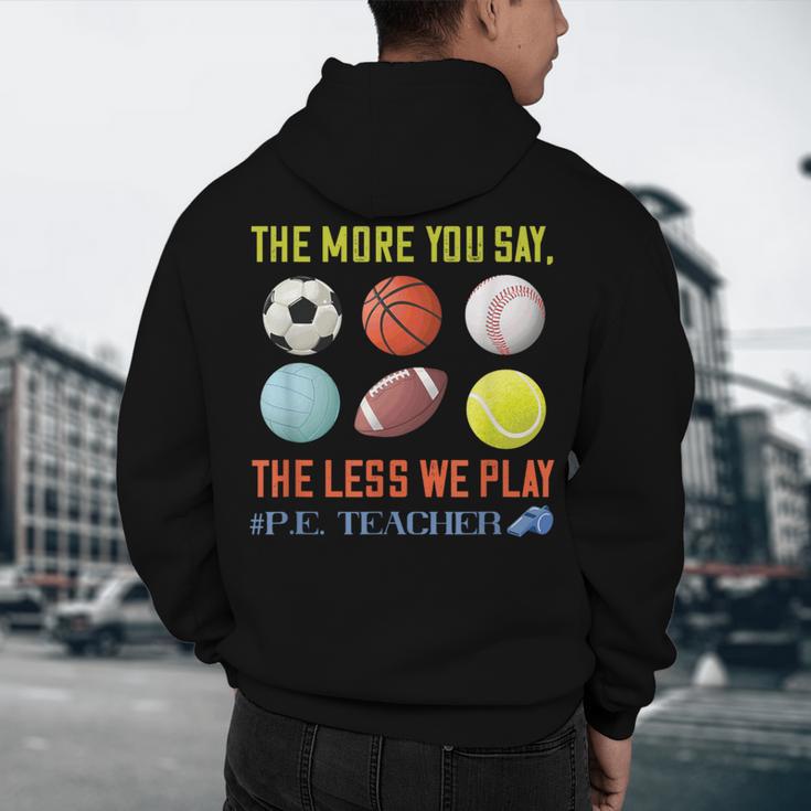 PE Teacher The More You Say Physical Education Teacher Men's Hoodie Back Print, novelty gifts, funny gifts PE Teacher The More You Say Physical Education Teacher Men's Hoodie Back Print, novelty gifts, funny gifts