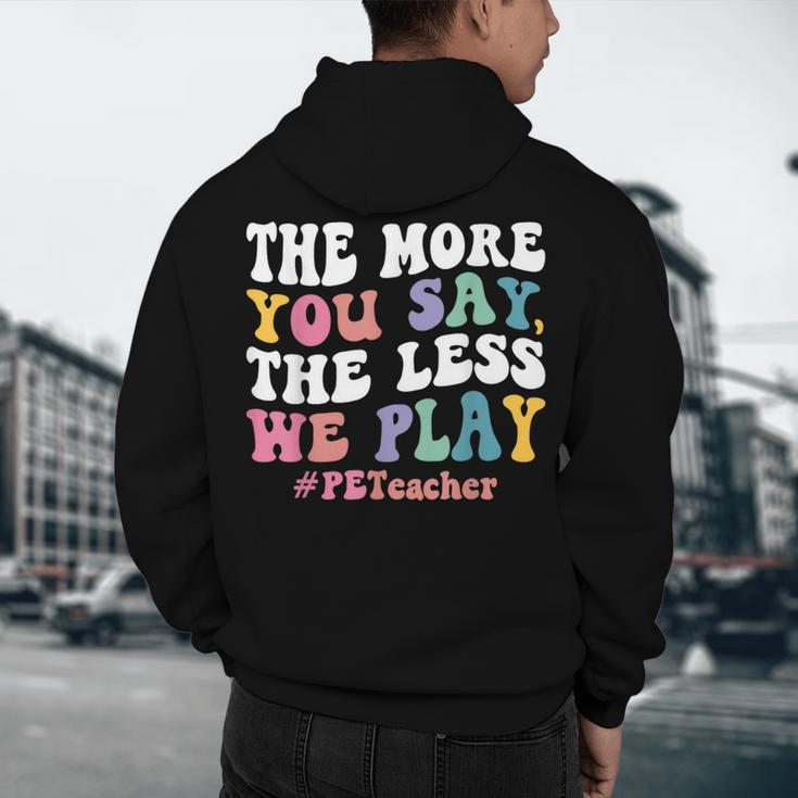 The More You Say The Less We Play PE Teacher Men Women Men's Hoodie Back Print, novelty gifts, funny gifts The More You Say The Less We Play PE Teacher Men Women Men's Hoodie Back Print, novelty gifts, funny gifts