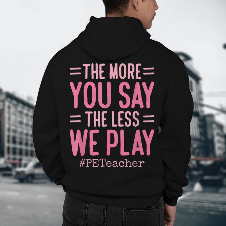 The More You Say The Less We Play PE Teacher Men's Hoodie Back Print, novelty gifts, funny gifts The More You Say The Less We Play PE Teacher Men's Hoodie Back Print, novelty gifts, funny gifts