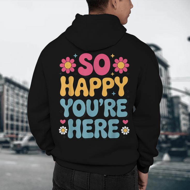 So Happy You’Re Here Groovy Retro Positivity Women Teacher Men's Hoodie Back Print, novelty gifts, funny gifts