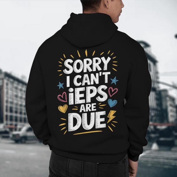 Sorry I Can'T Ieps Are Due Cute Elementary Teacher Iep Sped Men's Hoodie Back Print, novelty gifts, funny gifts