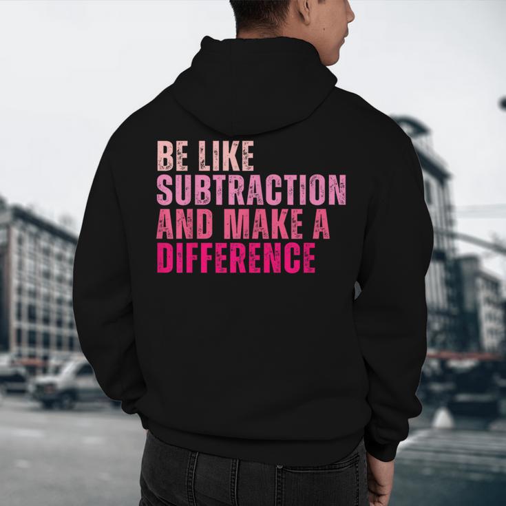 Be Like Subtraction And Make A Difference Math Teacher Men's Hoodie Back Print, novelty gifts, funny gifts Be Like Subtraction And Make A Difference Math Teacher Men's Hoodie Back Print, novelty gifts, funny gifts
