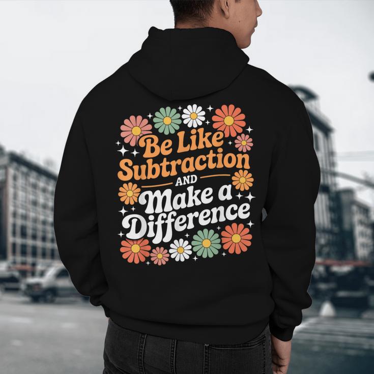 Be Like Subtraction Make A Difference Teacher Student Math Men's Hoodie Back Print, novelty gifts, funny gifts