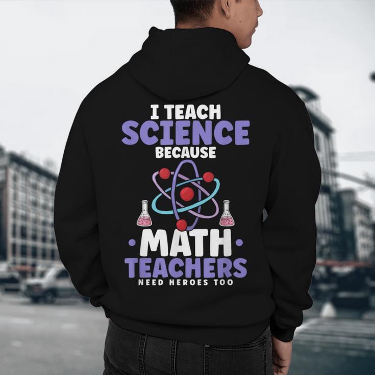 I Teach Science Because Math Teachers Need Heroes Too Men's Hoodie Back Print, novelty gifts, funny gifts