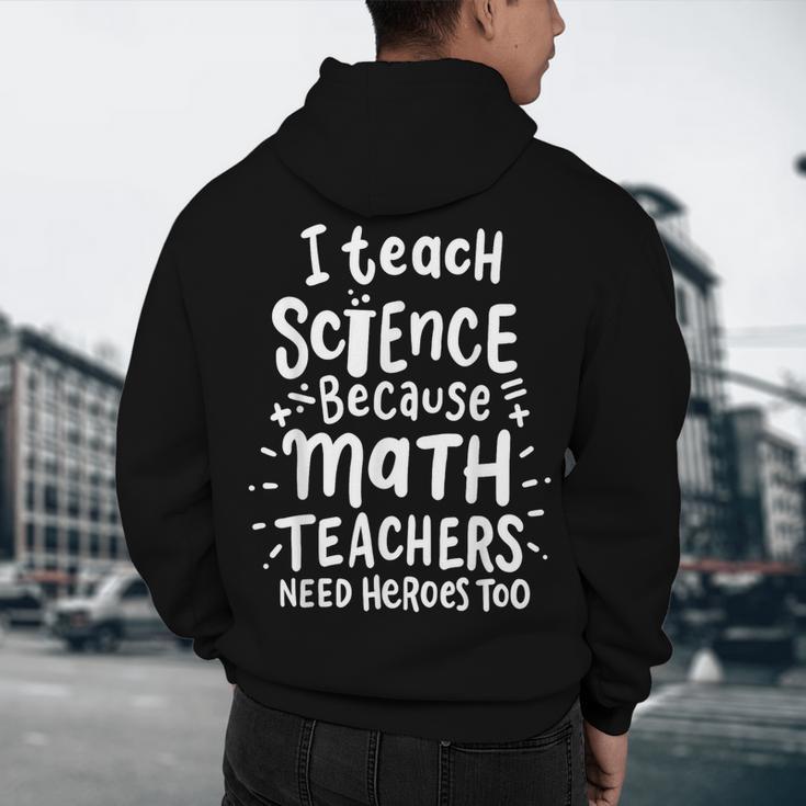 I Teach Science Because Math Teachers Need Heroes Too Men's Hoodie Back Print, novelty gifts, funny gifts I Teach Science Because Math Teachers Need Heroes Too Men's Hoodie Back Print, novelty gifts, funny gifts