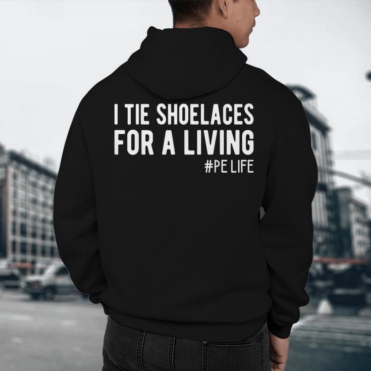 I Tie Shoelaces For a Living Elementary PE Teacher Men's Hoodie Back Print, novelty gifts, funny gifts I Tie Shoelaces For a Living Elementary PE Teacher Men's Hoodie Back Print, novelty gifts, funny gifts