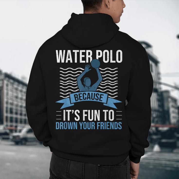Water Polo Because It's Fun To Drown Your Friends Waterpolo Men's Hoodie Back Print, novelty gifts, funny gifts