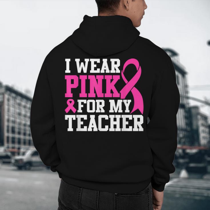 I Wear Pink For My Teacher Breast Cancer Awareness Men's Hoodie Back Print, novelty gifts, funny gifts I Wear Pink For My Teacher Breast Cancer Awareness Men's Hoodie Back Print, novelty gifts, funny gifts
