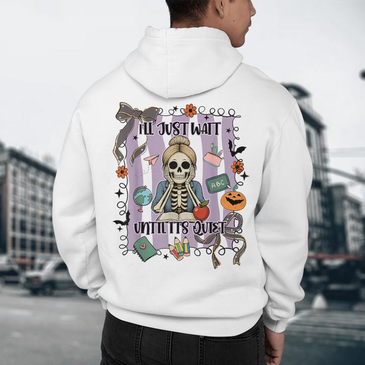 Halloween Skeleton Teacher I'Ll Just Wait Until It's Quiet Men's Hoodie Back Print, novelty gifts, funny gifts Halloween Skeleton Teacher I'Ll Just Wait Until It's Quiet Men's Hoodie Back Print, novelty gifts, funny gifts