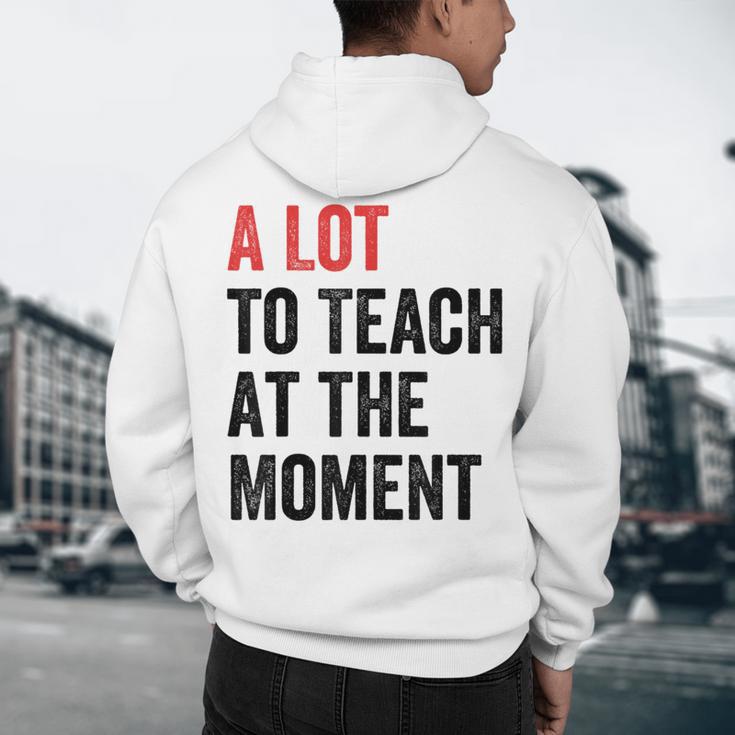A Lot To Teach At The Moment Women's Teacher Tee Men's Hoodie Back Print, novelty gifts, funny gifts A Lot To Teach At The Moment Women's Teacher Tee Men's Hoodie Back Print, novelty gifts, funny gifts