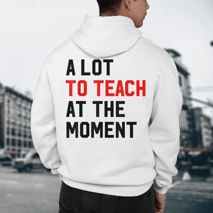 Quote A Lot To Teach At The Moment Teacher Women Men's Hoodie Back Print, novelty gifts, funny gifts Quote A Lot To Teach At The Moment Teacher Women Men's Hoodie Back Print, novelty gifts, funny gifts