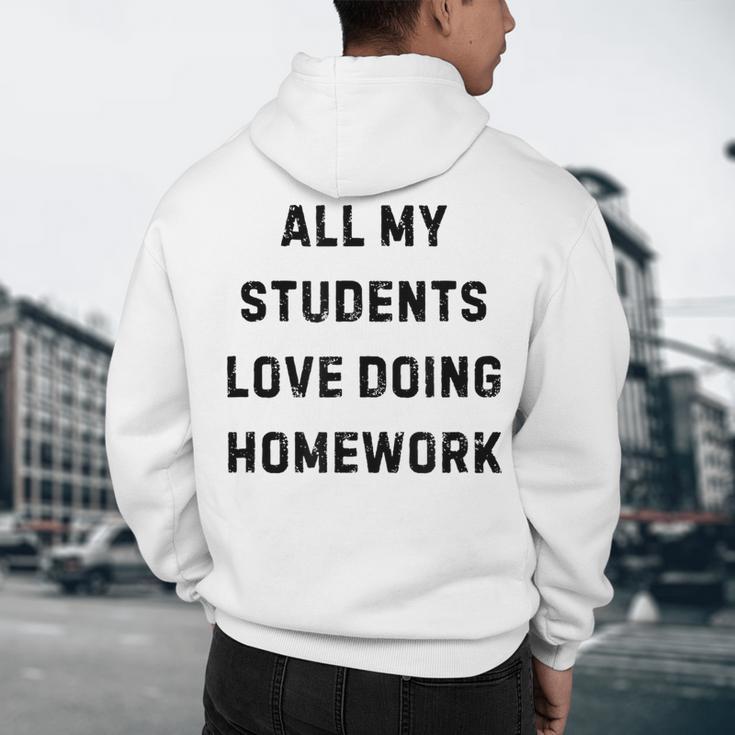 All My Students Love Doing Homework Teacher Lie Party Men's Hoodie Back Print, novelty gifts, funny gifts